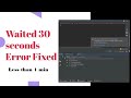 Fix Waited 30 Seconds error in Android studio in less than a minute|2020 tutorial|