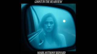 Ghost In the Rearview   Mark Anthony Ridyard