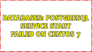 Databases: PostgreSQL service start failed on CentOS 7 (2 Solutions!!)