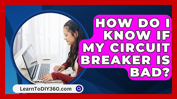 How Do I Know If My Circuit Breaker Is Bad? - LearnToDIY360.com