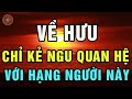 Khi Về Hưu Người Thông Minh Sẽ Cắt Đứt Quan Hệ Với 3 Kiểu Người Này