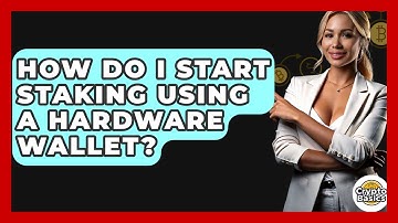 How Do I Start Staking Using A Hardware Wallet? - CryptoBasics360.com