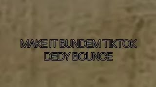 MAKE IT BUNDEM TIKTOK ( DEDY BOUNCE ) #jedagjedugfullbass#fullbass#musikindonesia