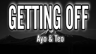 Ayo & Teo - Getting Off (Lyrics)