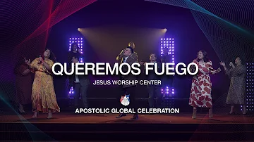 Queremos Fuego | Jesus Worship Center | Apostolic Global Celebration