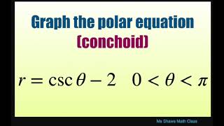 Graph the polar equation r = csc theta-2 on [0, pi]. Conchoid. Test for Symmetry