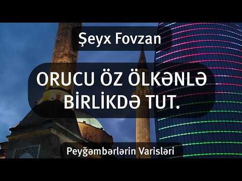 ORUCU ÖZ ÖLKƏNLƏ BİRLİKDƏ TUT | ŞEYX FOVZAN