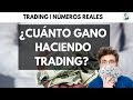 ¿CUÁNTO GANO HACIENDO TRADING? | NUMEROS REALES