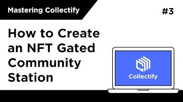[Mastering Collectify] How to Create an NFT Gated Community Station