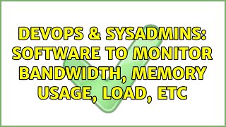 DevOps & SysAdmins: Software to monitor Bandwidth, Memory Usage, Load, Etc (2 Solutions!!)
