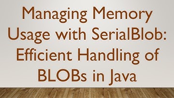 Managing Memory Usage with SerialBlob: Efficient Handling of BLOBs in Java