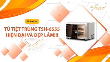 Tủ tiệt trùng TSH-6555, hiện đại và cực đẹp
