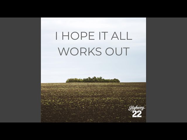 I Hope It All Works Out