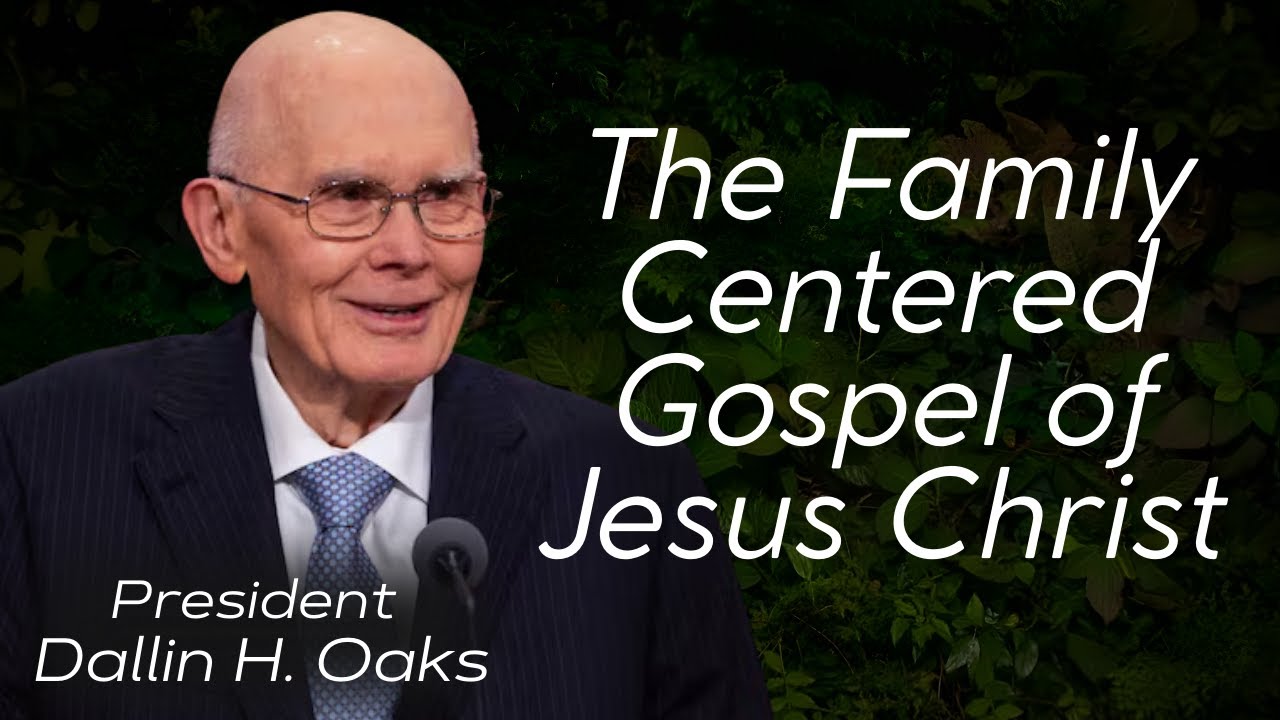 Dallin H. Oaks Sermon - The Family-Centered Gospel of Jesus Christ - October 2025 General Conference