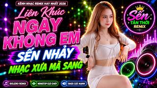 Liên Khúc Ngày Không Em Remix 2026🎵 Nhạc Sến Tân Thời Remix | Nhạc Sống Organ Remix Hay Nhất Hôm Nay