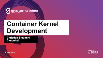 Container Kernel Development - Christian Brauner, Canonical