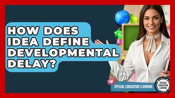 How Does IDEA Define Developmental Delay? - Special Education Learning