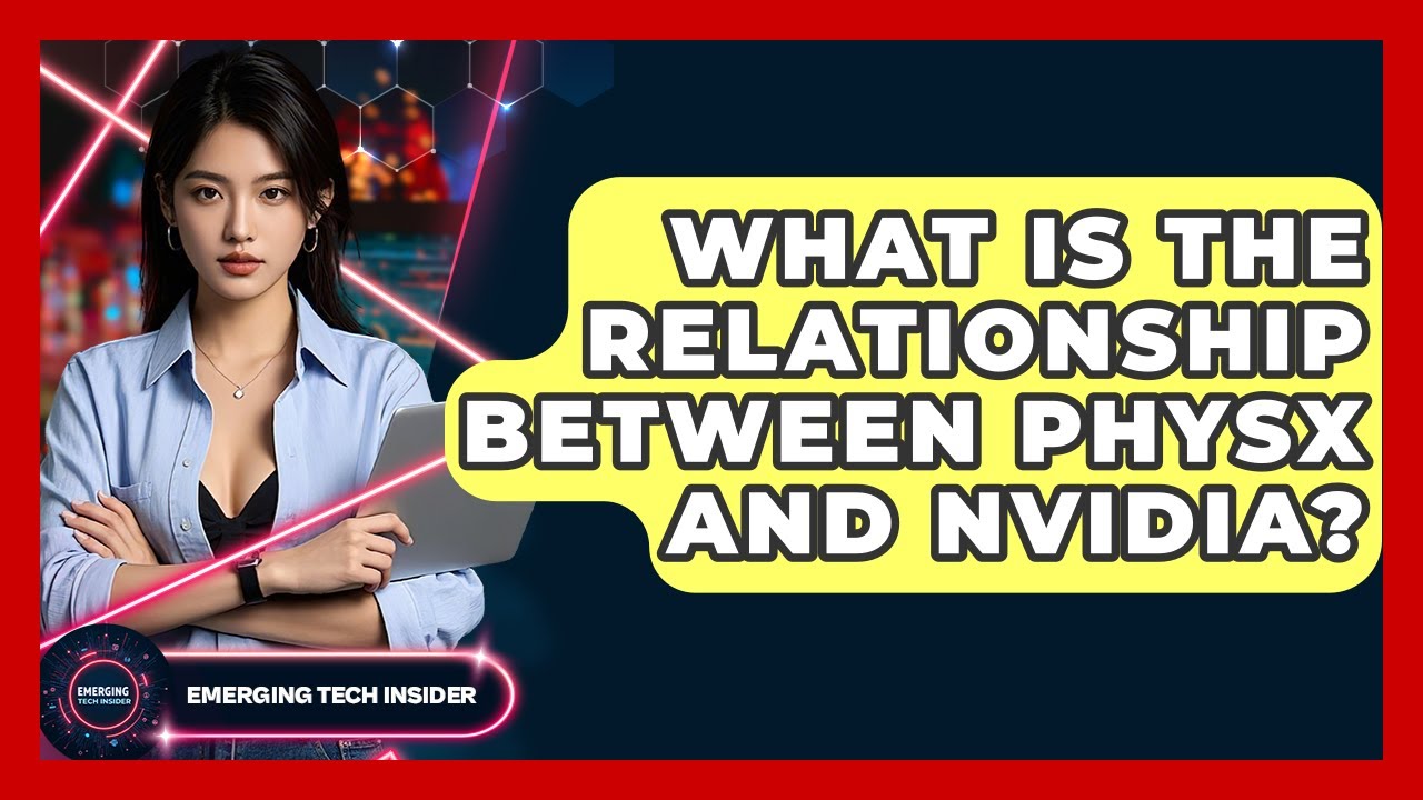 What Is The Relationship Between PhysX And NVIDIA? - Emerging Tech Insider