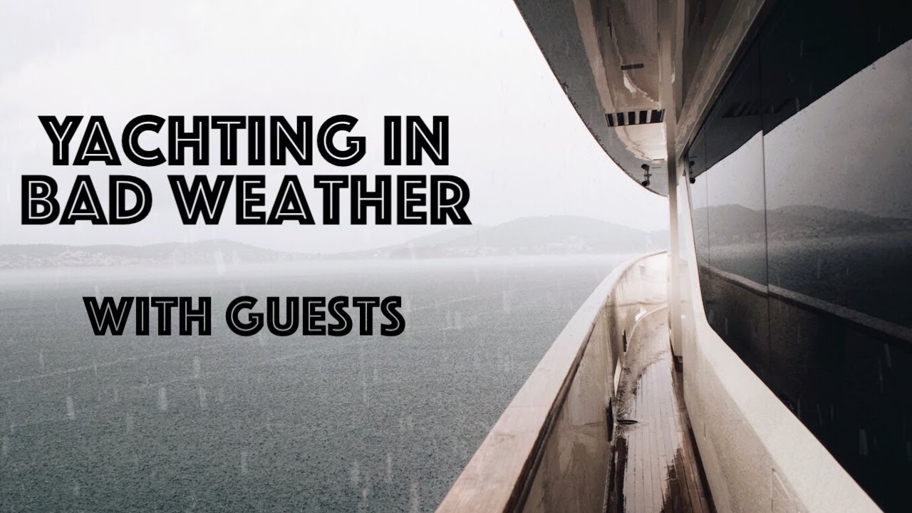 Super Yacht Bad Weather Days - With Guests Onboard