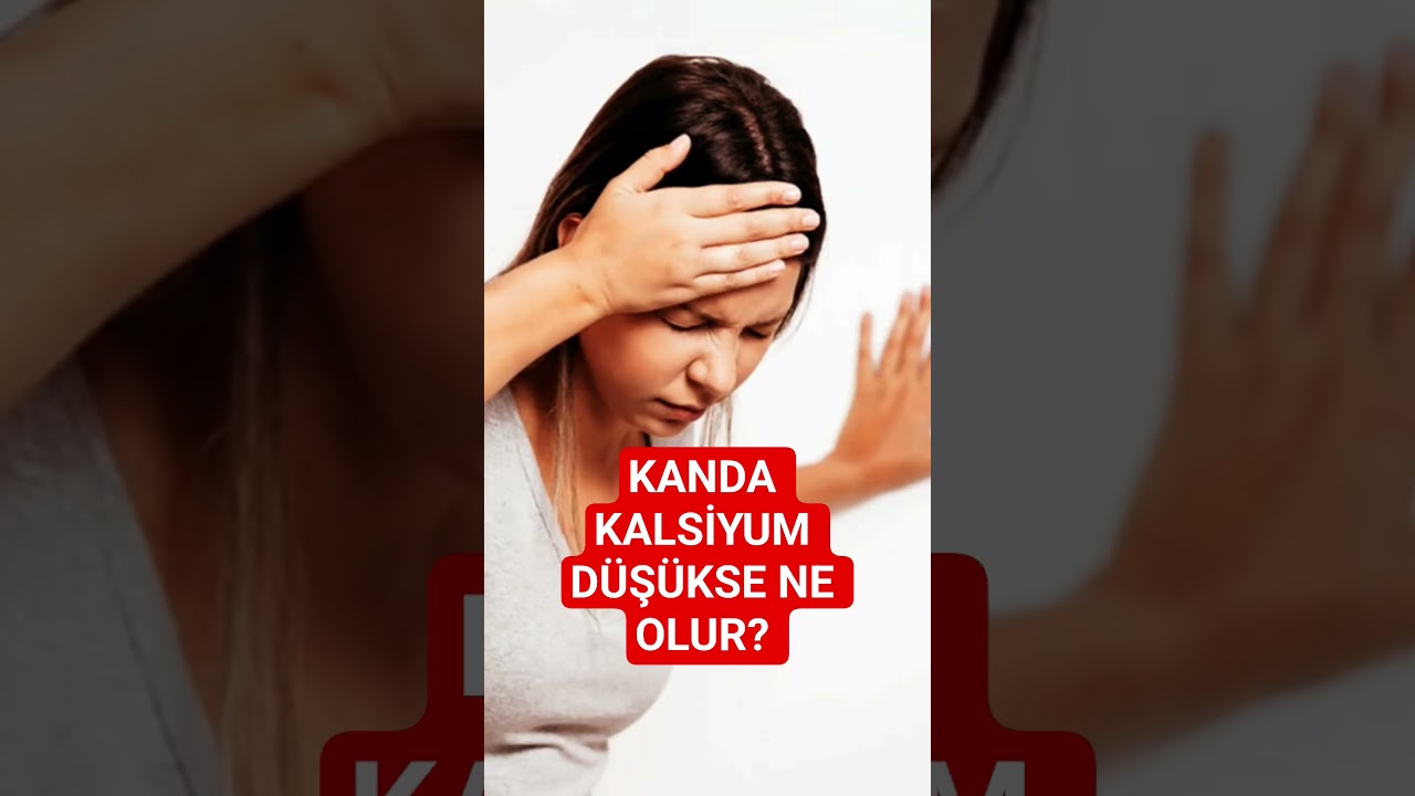 KALSİYUM DÜŞÜKSE NE OLUR?