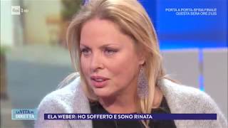 Ela Weber: Ho sofferto molto, ecco perché sono scomparsa dalla Tv - La Vita in Diretta 02/03/2018