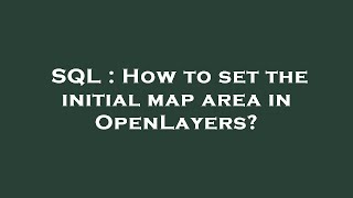 SQL : How to set the initial map area in OpenLayers?