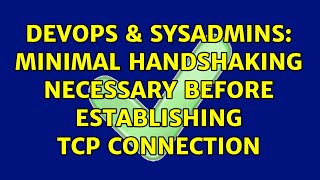 DevOps & SysAdmins: Minimal handshaking necessary before establishing TCP connection