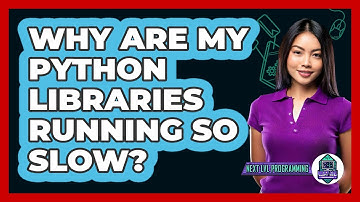 Why Are My Python Libraries Running So Slow? - Next LVL Programming