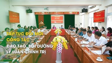 Tiếp tục đổi mới công tác đào tạo, bồi dưỡng lý luận chính trị | Thái Nguyên TV
