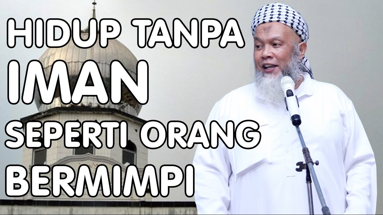 Hidup Tanpa IMAN Seperti Orang Bermimpi - Ustadz. H. Helmi Bahrum Jamil