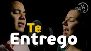 Te Entrego - Joan Sánchez - Yuli y Josh - Música Católica - Cover chords