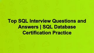 Top SQL Interview Questions and Answers | SQL Database Certification Practice