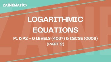 LOGARITHMIC EQUATIONS | LECTURE 2 | (P1 & P2) | O LEVELS (4037) & IGCSE (0606) | 2025 | Sir Eisar