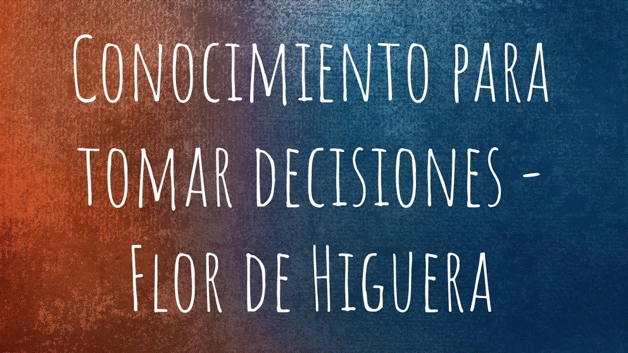 Conocimiento para tomar decisiones - Flor de Higuera - Servicio 11 am - 29-nov-2020