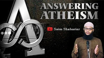 Answering Atheism - Saim Shahariar