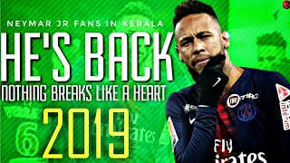 Neymar Jr Nothing Breaks Like A Heart Hes Back 2019 Neymar Jr Fans In Kerala