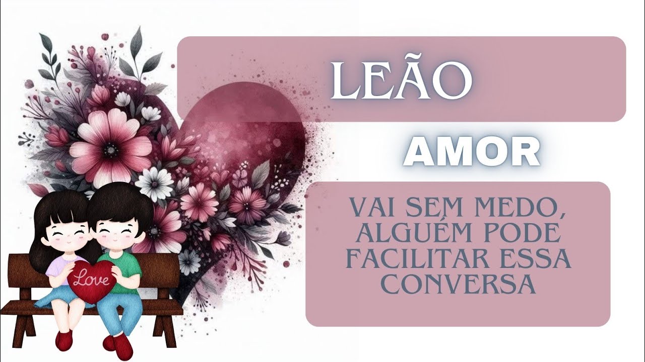 LEÃO #AMOR VAI SEM MEDO, ALGUÉM PODE FACILITAR ESSA CONVERSA