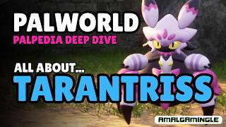 Palworld 1.0 - All About Tarantriss (Palpedia Deep Dive)