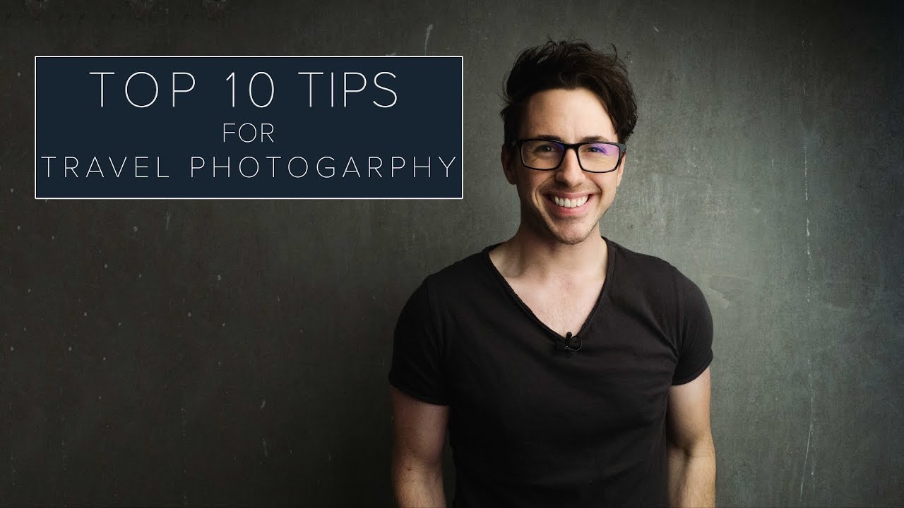 10 Tips For Travel Photography 2016 - YouTube