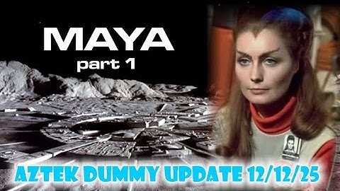 Aztek Dummy Update 12/12/25 - MAYA from Space:1999 - Part 1