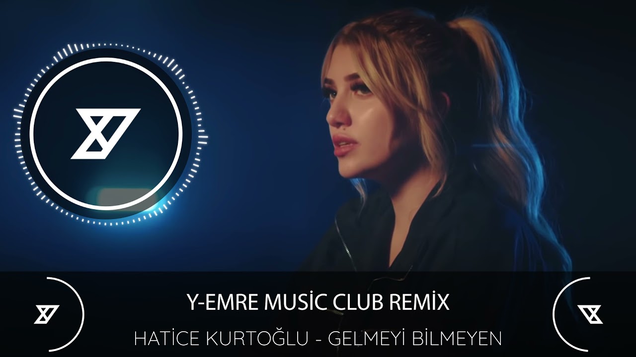 Hatice Kurtolu   Gelmeyi Bilmeyen Y Emre Music Club Remix