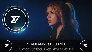 Hatice Kurtoğlu - Gelmeyi Bilmeyen (Y-Emre Music Club Remix) Resimi