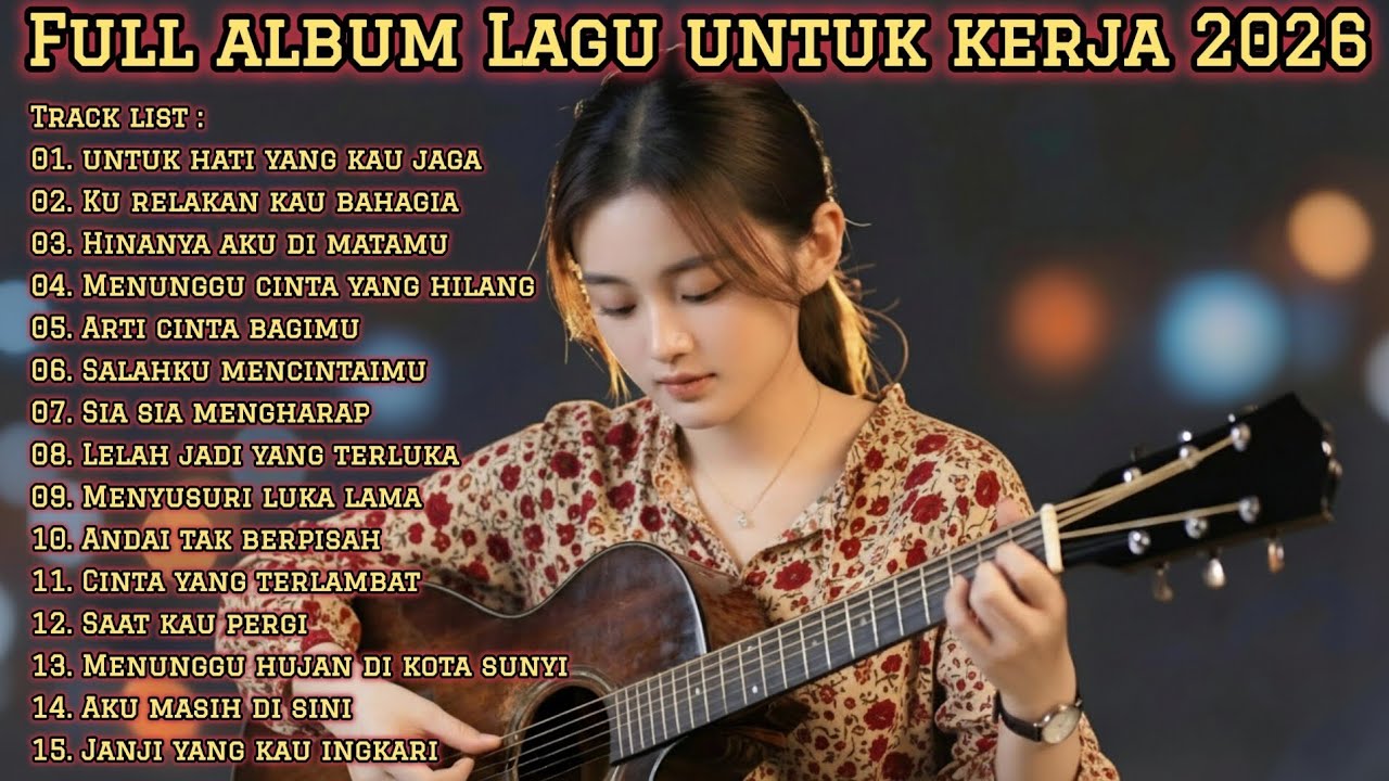 FULL ALBUM LAGU UNTUK KERJA 2026 | MUSIK ENAK TEMANI AKTIVITAS SEHARI-HARI