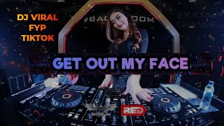 Download Lagu DJ GET OUT MY FACE Viral tiktok MP3