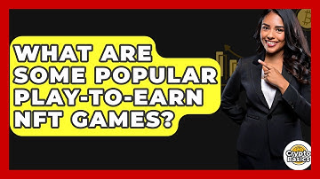What Are Some Popular Play-to-earn NFT Games? - CryptoBasics360.com
