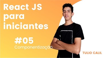 ReactJS para iniciantes - #05 Componentização