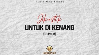 Download lagu JIKUSTIK ● UNTUK DI KENANG [ COVER ]