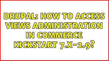 Drupal: How to access Views administration in Commerce Kickstart 7.x-2.9? (3 Solutions!!)