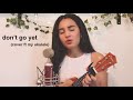 don&#39;t go yet - Camila Cabello (piano/ukulele slow cover)