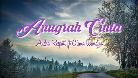Andra Respati ft. Gisma Wandira - Anugrah Cinta (lirik)